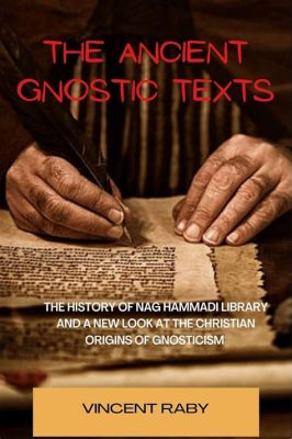 The Nag Hammadi Library: Unveiling Ancient Gnostic Texts in the Desert!